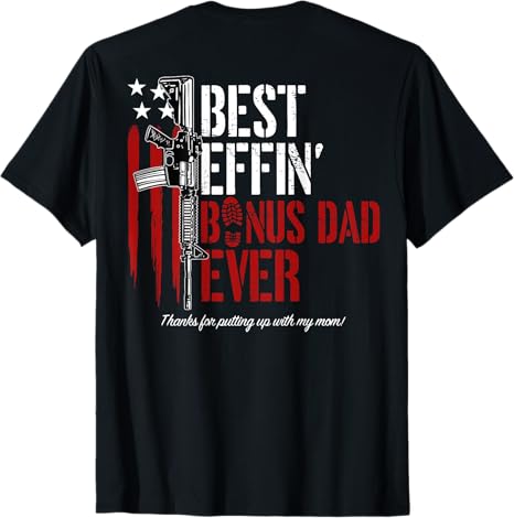 Best Effin' Bonus Dad / Step Dad /Dad /Father/ Daddy Ever Gun Rights American Flag Back T-Shirt Father's Day Gift For Dad
