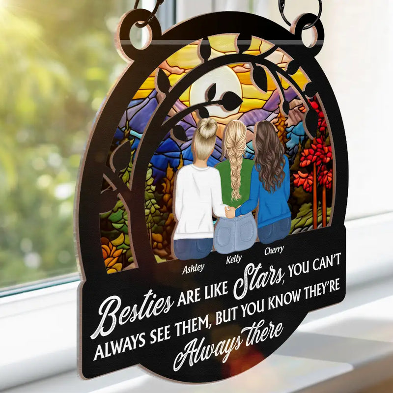 Besties Are Like Stars They're Always There - Personalized Suncatcher Ornament - Gift For Besties, Sisters, BFF, Window Hanging Decoration