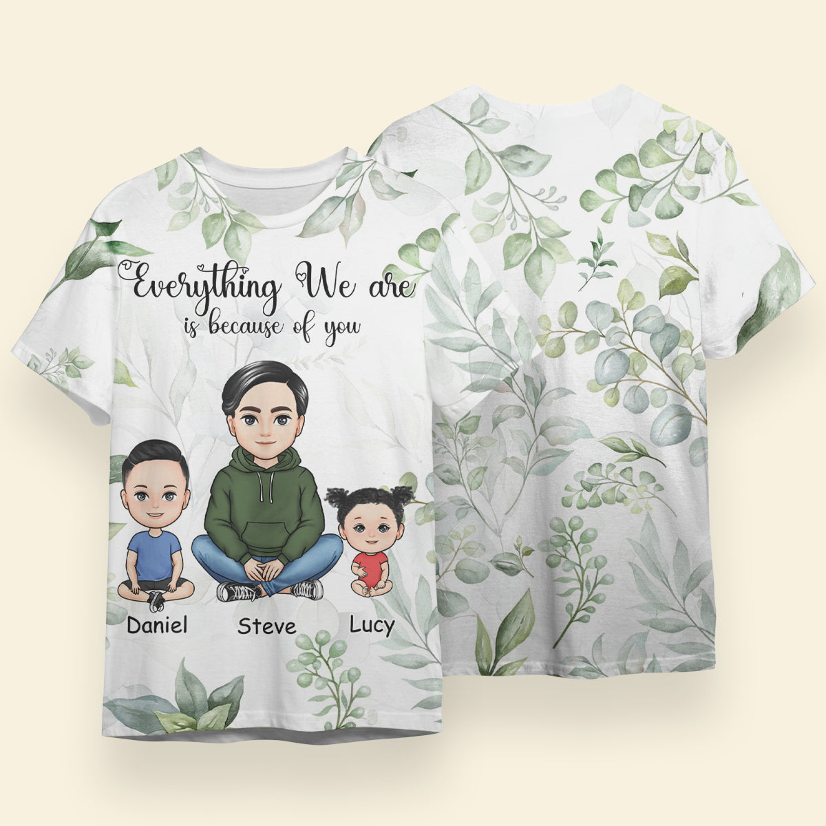 Dad Everything We Are Is Because Of You - Personalized All Over Printed Apparel - Gift For Dad, Father, Daddy, Father's Day