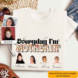 Everyday I'm Mothering Custom Photo - Personalized Shirt - Gift For Mother, Mother's Day, Birthday Gift