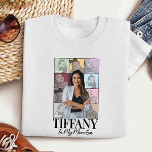 In My Mom Era Custom Photo - Personalized Apparel - Gift For Mom, Grandma, Mother's Day, Birthday Gift