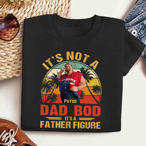 It's Not A Dad Bod Custom Photo - Personalized Shirt - Gift For Father, Father's Day