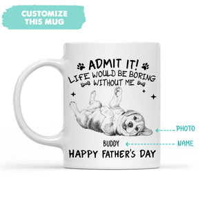 Admit It Life Would Be Boring Without Me Sketch - Personalized Custom Coffee Mug