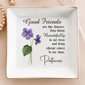 Good Friends Are Flowers - Personalized Jewelry Dish - Gift For Besties, Friends, Sisters