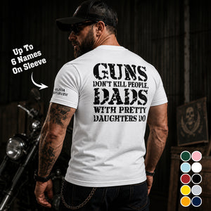 Guns Don't Kill People, Dads With Pretty Daughters Do - Personalized Shirt