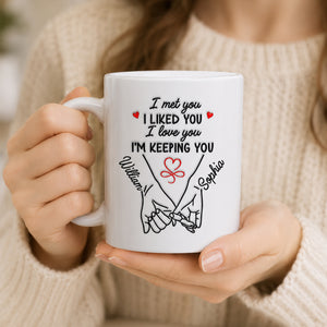 I Met You I Liked You I Love You - Personalized Custom Coffee Mug