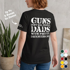 Guns Don't Kill People, Dads With Pretty Daughters Do - Personalized Shirt