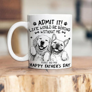 Admit It Life Would Be Boring Without Me Sketch - Personalized Custom Coffee Mug