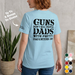 Guns Don't Kill People, Dads With Pretty Daughters Do - Personalized Shirt