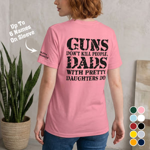 Guns Don't Kill People, Dads With Pretty Daughters Do - Personalized Shirt