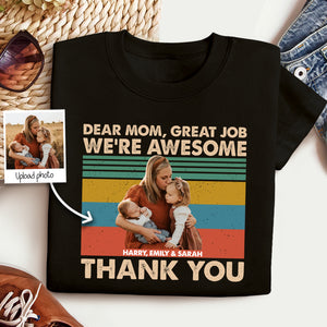 Dear Mom Great Job We're Awesome Thank You Custom Photo - Personalized Shirt - Gift For Mother, Mother's Day