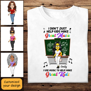 I Use Music To Help Make Great Kids - Personalized Shirt - Gift For Teacher