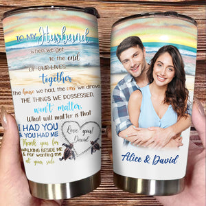 When We Get To The End Of Our Lives Together - Personalized Tumbler - Gift For Husband