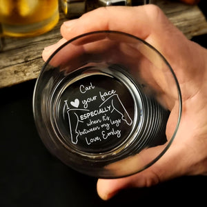 I Love Your Face Between My Legs Whiskey Glass Anniversary Gift For Him - Personalized Engraved Whiskey Glass - Anniversary Valentine Gift