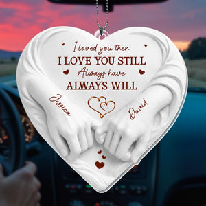 I Loved You Then I Love You Still Holding Hands Heart, Personalized Ornament, Gift For Spouse
