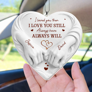 I Loved You Then I Love You Still Holding Hands Heart, Personalized Ornament, Gift For Spouse