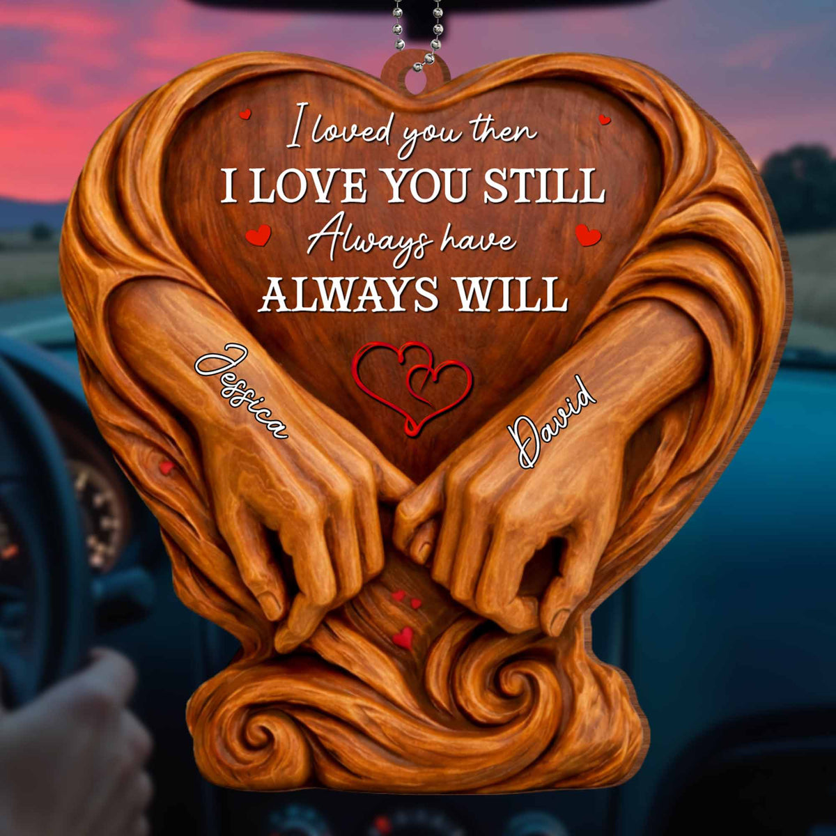 I Loved You Then, Always Have, Hands And Heart Design, Car Hanging Ornament, Gift For Couples