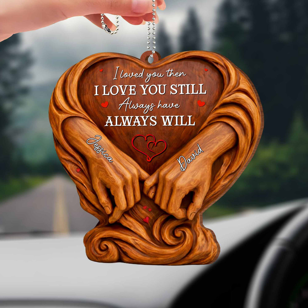 I Loved You Then, Always Have, Hands And Heart Design, Car Hanging Ornament, Gift For Couples
