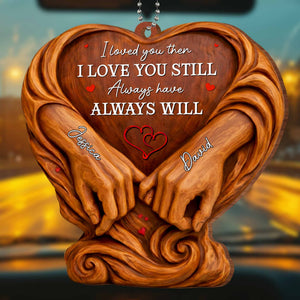 I Loved You Then, Always Have, Hands And Heart Design, Car Hanging Ornament, Gift For Couples