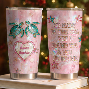 So Many In The Sea Yet I Found You With Turtles, Stainless Steel Tumbler, Gift For Couples And Sea Life Lovers
