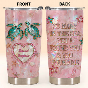 So Many In The Sea Yet I Found You With Turtles, Stainless Steel Tumbler, Gift For Couples And Sea Life Lovers