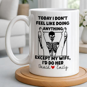 Today I Don't Feel Like Doing Anything Except My Wife, Custom Coffee Mug, Gift For Spouses