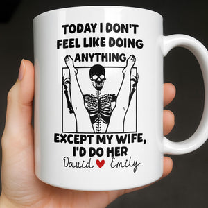 Today I Don't Feel Like Doing Anything Except My Wife, Custom Coffee Mug, Gift For Spouses