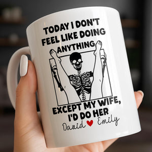 Today I Don't Feel Like Doing Anything Except My Wife, Custom Coffee Mug, Gift For Spouses