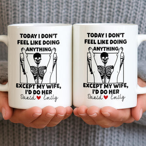 Today I Don't Feel Like Doing Anything Except My Wife, Custom Coffee Mug, Gift For Spouses