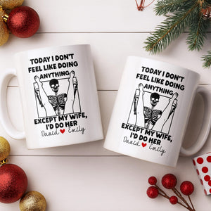Today I Don't Feel Like Doing Anything Except My Wife, Custom Coffee Mug, Gift For Spouses