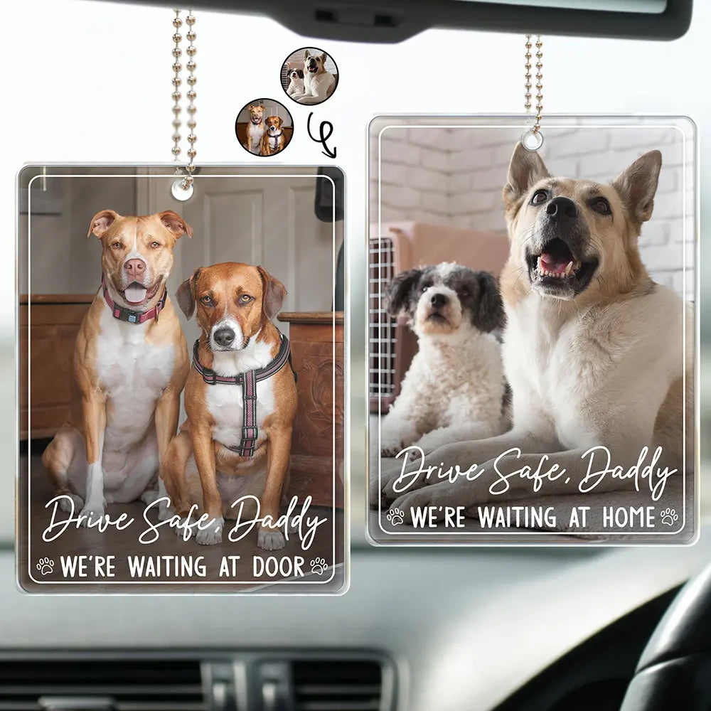 Custom Photo Drive Safe Daddy We're Waiting At Door - Personalized Acrylic Car Hanger