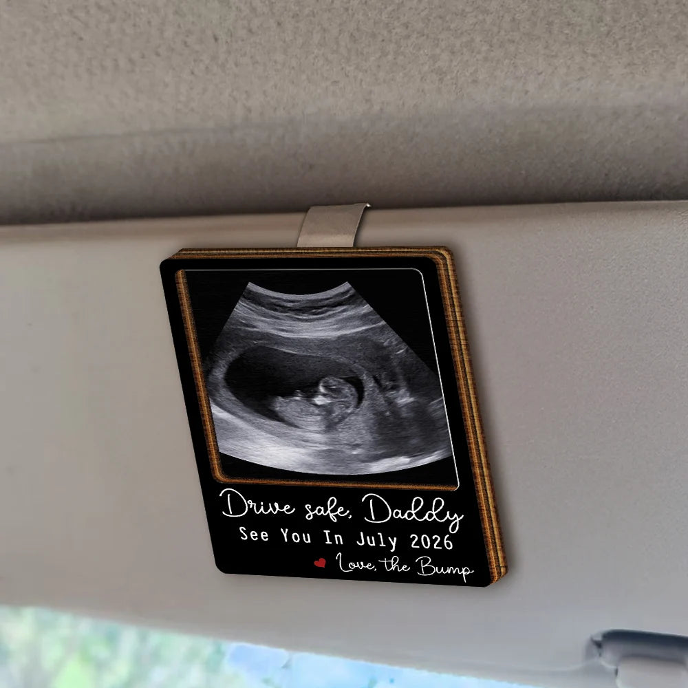 Custom Photo Drive Safe I Can't Wait To Meet You - Personalized Custom Shaped Car Visor Clip