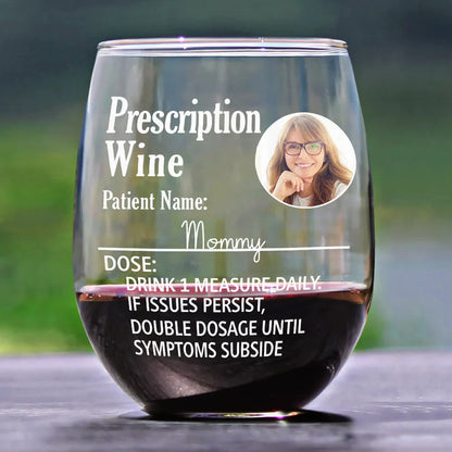 Custom Photo Funny Prescription Drink One Measure Daily - Personalized Stemless Wine Glass