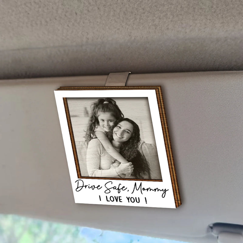 Custom Photo Gray Scale Drive Safe We Love You - Personalized Custom Shaped Car Visor Clip