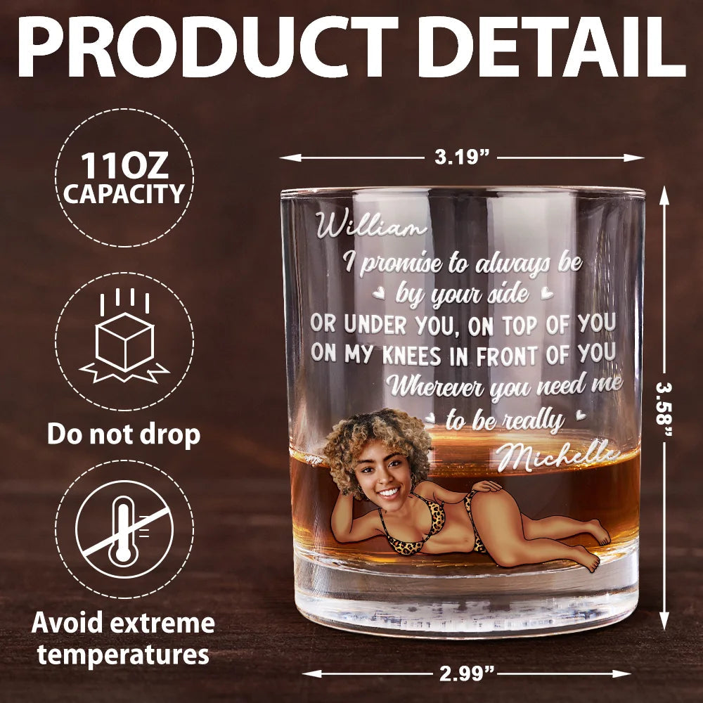 Custom Photo I Promise To Always Be By Your Side Sexy Girl - Personalized Whiskey Glass