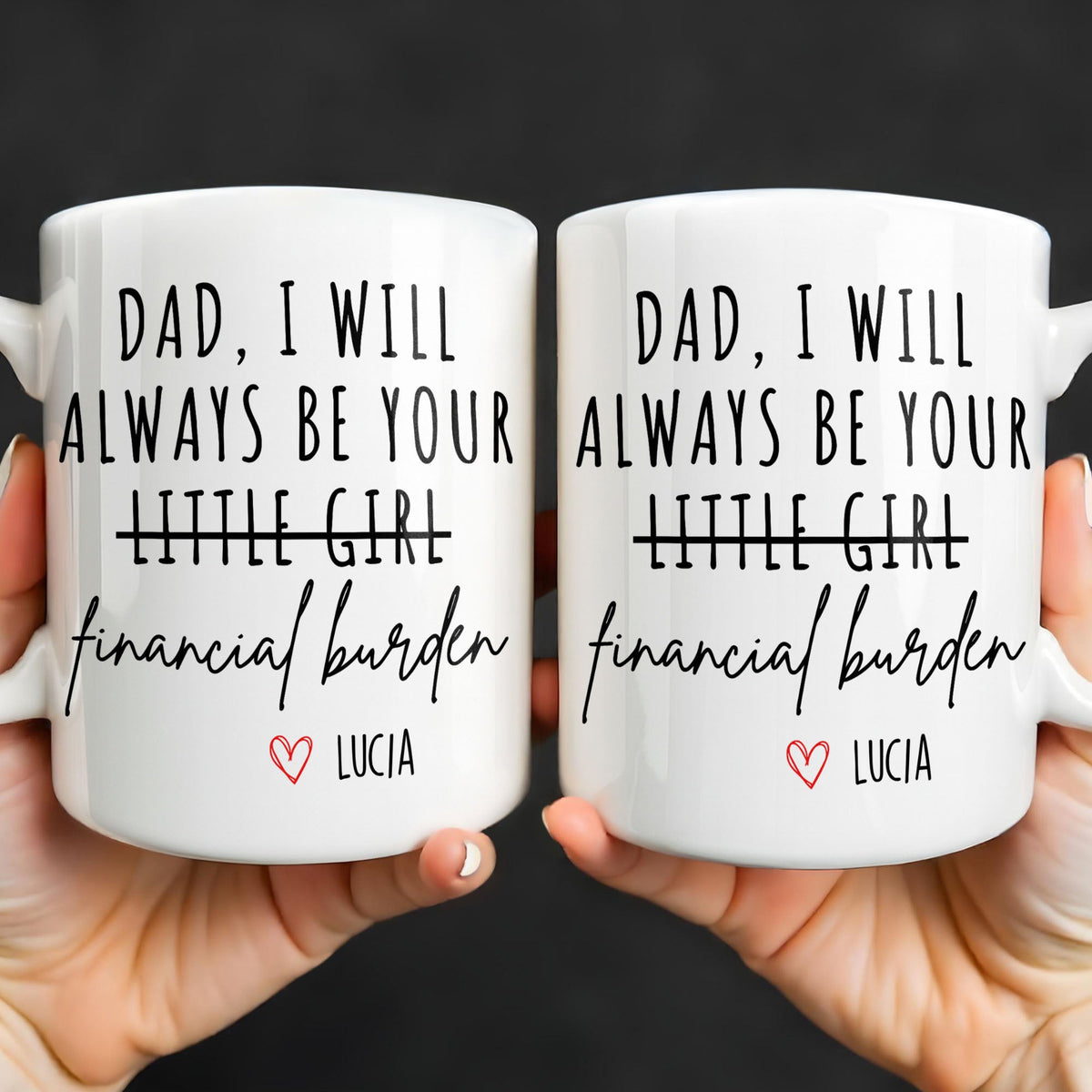 Dad I Will Always Be Your Financial Burden Mug, Gift For Father