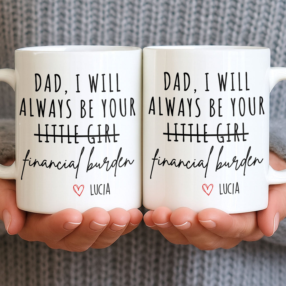 Dad I Will Always Be Your Financial Burden Mug, Gift For Father