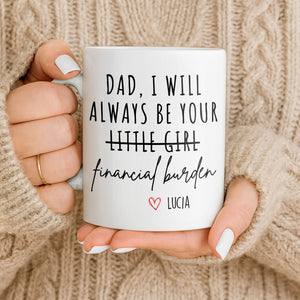 Dad I Will Always Be Your Financial Burden Mug, Gift For Father