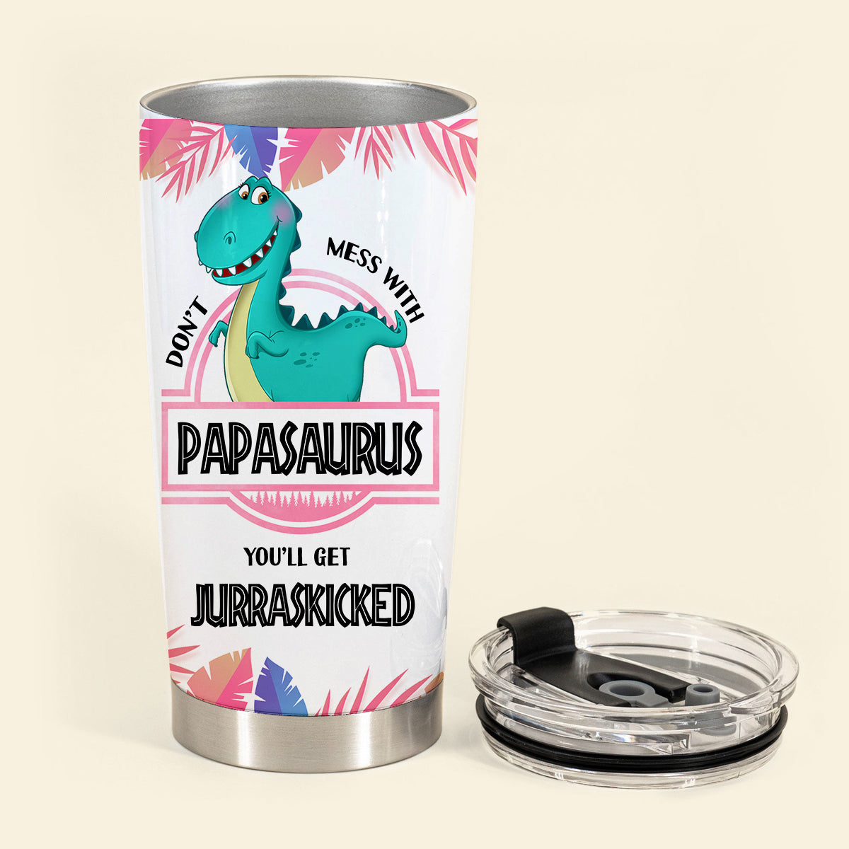 Don't Mess With Papasaurus - Personalized Tumbler - Funny, Loving Gift For Father, Dad, Father's Day