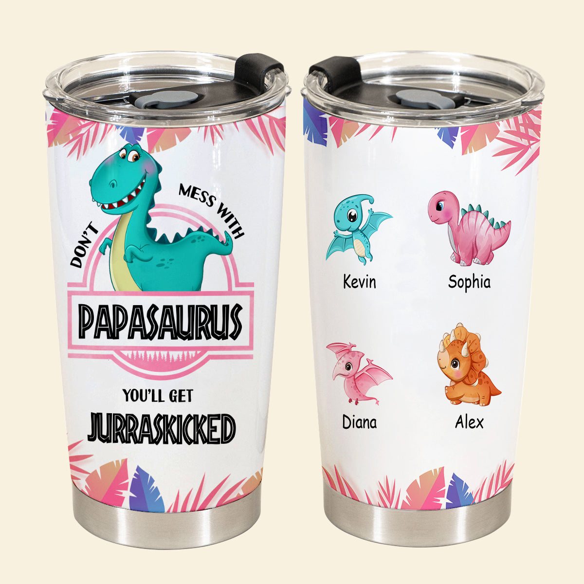 Don't Mess With Papasaurus - Personalized Tumbler - Funny, Loving Gift For Father, Dad, Father's Day