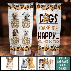 Dogs Make Me Happy - Personalized Custom Dog Photo Tumbler