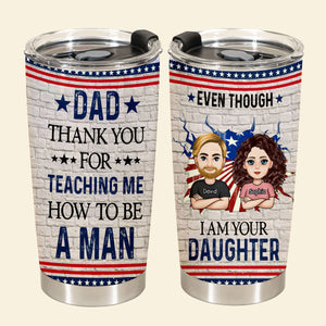 Even Though I'm Your Daughter - Personalized Tumbler - Gift For Father, Grandpa, Father's Day