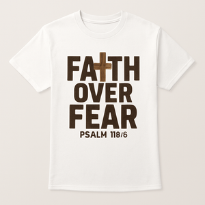 Faith Over Fear Christian T-Shirt – Psalm 118:6 Bible Verse Cross Tee – Inspirational Religious Gift for Believers Faith%20Over%20Fear%20prompt%20%235%20studio%20mockup.png