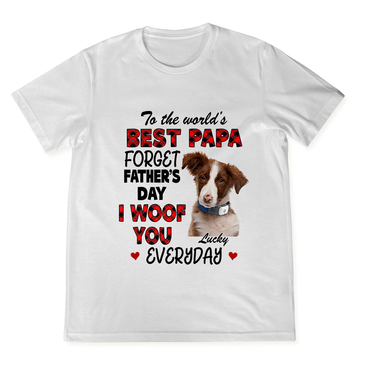 Forget Father's Day, I Woof You Everyday - Personalized Custom Shirt