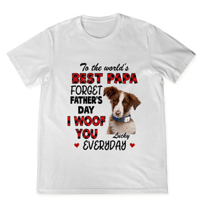 Forget Father's Day, I Woof You Everyday - Personalized Custom Shirt