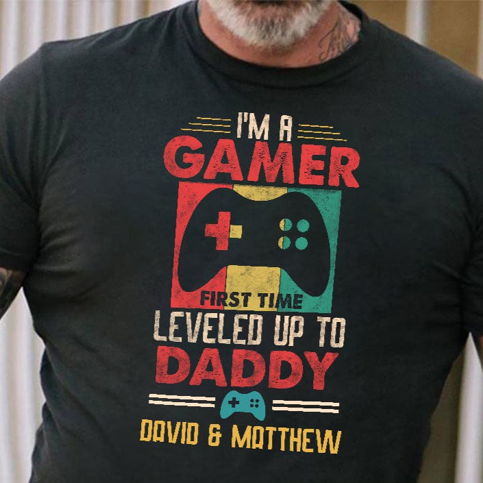 I Am A Gamer First Time Leveled Up To Daddy Personalized New Dad Gaming Father's Day Gift Custom T Shirt Father's Day Gift