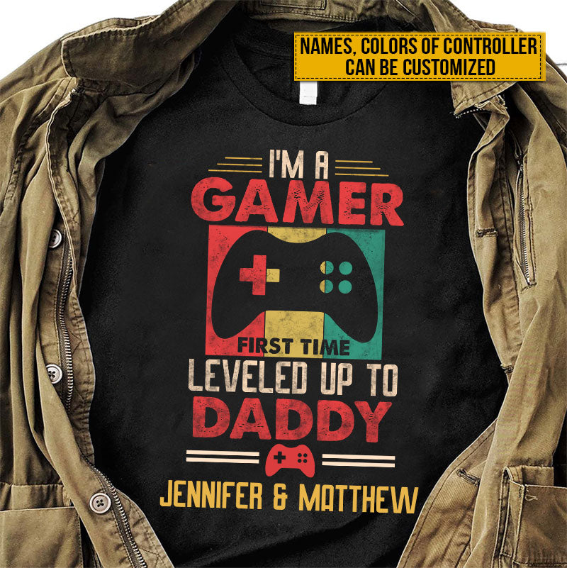 I Am A Gamer First Time Leveled Up To Daddy Personalized New Dad Gaming Father's Day Gift Custom T Shirt Father's Day Gift
