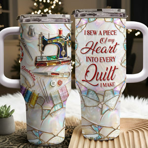 I Sew A Piece Of My Heart, 40oz Tumbler, Gift For Quilting Lovers