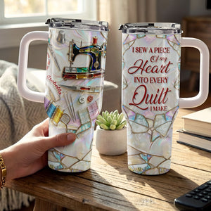 I Sew A Piece Of My Heart, 40oz Tumbler, Gift For Quilting Lovers