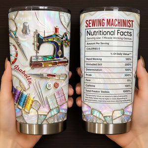 Sewing Machinist Nutritional Facts & Miracle Working Genius,Custom Tumbler,Gift For Crafters